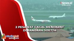 Dampak Cuaca Buruk, 2 Pesawat Gagal Mendarat di Bandara Soekarno-Hatta