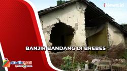 Banjir Bandang Terjang 6 Desa di Brebes