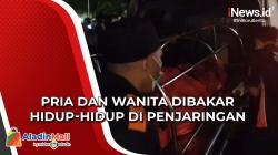 Pria dan Wanita Dibakar Hidup-Hidup di Penjaringan karena Mantan Suami Cemburu