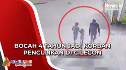 Waspada Bocah 4 Tahun Jadi Korban Penculikan di Cilegon, Pelaku Kerabatnya Sendiri