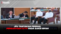 JPU Tanyakan Perihal Pergantian CCTV pada Saksi Irfan