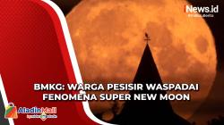 Fenomena Bulan Baru, BMKG Minta Warga di Sejumlah Pesisir Indonesia untuk Waspada