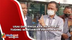 Dimintai Tanggapan Baik-Baik usai Diperiksa KPK, Hercules Malah Emosi dan Tuding Wartawan Provokator