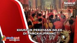 Melihat Khusyuknya Perayaan Imlek di Pangkalpinang