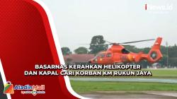 Basarnas Kerahkan Helikopter dan Kapal Cari 6 ABK KM Rukun Jaya yang Tenggelam di Laut Jawa