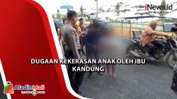  Viral! Ibu Kandung Diduga Lempar Anaknya dari Mobil, Kakek Lapor Polisi di Labusel