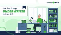 Tips MotionTrade: Ketahui Fungsi Underwriter dalam IPO
