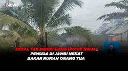 Kesal Tak Diberi Uang untuk Nikah, Pemuda di Jambi Nekat Bakar Rumah Orang Tua 