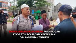 Bripka Madih Dilaporkan Melanggar Kode Etik Polri dan Kekerasan Dalam Rumah Tangga