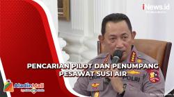 Kapolri Sebut Tim Gabungan Terus Mencari Pilot dan Penumpang Pesawat Susi Air