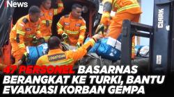 47 Personel Basarnas Berangkat ke Turki, Bantu Evakuasi Korban Gempa 
