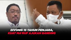 Tak Terima Divonis 15 Tahun Penjara, Kuat Ma'ruf Ajukan Banding