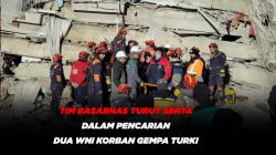 Tim Basarnas Turut Serta Dalam Pencarian Dua WNI Korban Gempa Turki