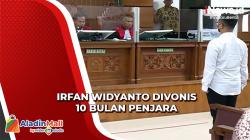 Hakim PN Jaksel Vonis Irfan Widyanto 10 Bulan Penjara