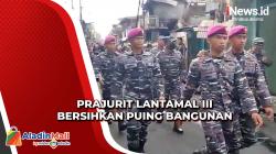 Prajurit Lantamal III Dikerahkan Bersihkan Puing Bangunan dan Bantu Korban Kebakaran