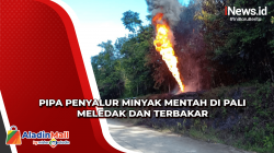 Pipa Penyalur Minyak Mentah Pertamina di Pali Meledak dan Terbakar, Polisi: Sengaja Digergaji