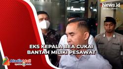 Klarifikasi LHKPN, Eks Kepala Bea Cukai Yogyakarta: Saya Tak Punya Pesawat