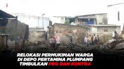Relokasi Permukiman Warga di Depo Pertamina Plumpang Timbulkan Pro dan Kontra
