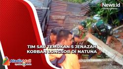Tim SAR Temukan 5 Jenazah saat Evakuasi Korban Longsor di Natuna, 42 Korban Belum Ditemukan