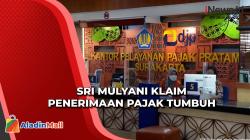 Di Tengah Berbagai Skandal Kemenkeu, Sri Mulyani Klaim Realisasi Penerimaan Pajak Tumbuh 40 Persen