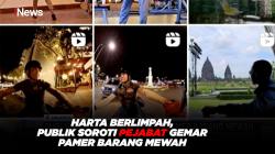  Harta Berlimpah, Publik Soroti Pejabat Gemar Pamer Barang Mewah 