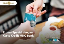 Promo Makan Spesial Hingga Hadiah Voucher Belanja dari Kartu Kredit MNC Bank 