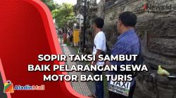 Sopir Taksi Sambut Baik Pelarangan Sewa Motor bagi Turis Asing