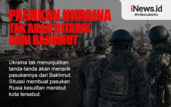 Infografis Pasukan Ukraina Tak Akan Ditarik dari Bakhmut