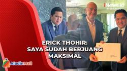 Erick Thohir Mengaku Sudah Berjuang Maksimal, Indonesia Gagal Gelar Piala Dunia U-20