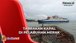 2 Kapal Tabrakan di Pelabuhan Merak akibat Cuaca Buruk