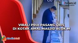 Viral! Pria Pasang QRIS di Kotak Amal Masjid Blok M, Pengurus akan Lapor Polisi