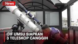 OIF UMSU Siapkan 3 Teleskop Canggih untuk Pantau Hilal