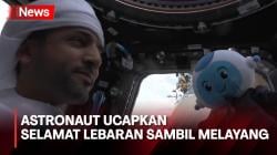 Keren! Astronaut Uni Emirat Arab Ucapkan Selamat Idul Fitri dari Stasiun Luar Angkasa