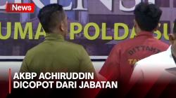 Biarkan Anaknya Aniaya Mahasiswa, AKBP Achiruddin Dicopot dari Jabatannya