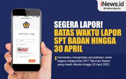 Infografis Segera Lapor! Batas Waktu Lapor SPT Badan hingga 30 April