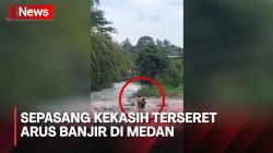 Viral, Video Detik-Detik Sepasang Kekasih Terseret Banjir Bandang di Medan
