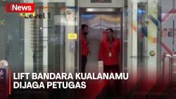 Makan Korban Jiwa, Lift Bandara Kualanamu Dijaga Petugas