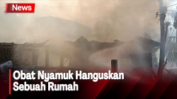 Akibat Obat Nyamuk Bakar, Rumah Hangus Terbakar