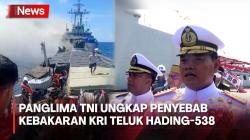 Kebakaran KRI Teluk Hading di Perairan Selayar, Panglima TNI Ungkap Asal Sumber Api