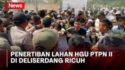 Penertiban Lahan HGU PTPN II di Deliserdang Ricuh, Petugas Nyaris Dibacok Warga