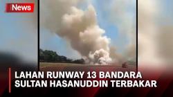 Lahan Runway 13 Bandara Sultan Hasanuddin Terbakar, Ini Penyebabnya