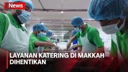 Puncak Haji, Layanan Katering Jemaah Haji di Makkah Dihentikan Sementara