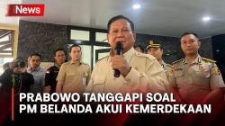 PM Belanda Akui Kemerdekaan RI, Prabowo Subianto: Akan Lebih Baik Disertai Minta Maaf<