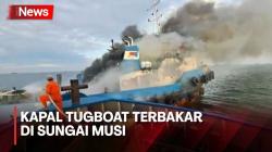 Detik-Detik Kapal Tugboat Paiton Terbakar di Sungai Musi, Ini Pemicunya