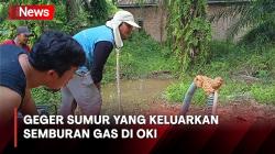 Geger Adanya Sumur yang Keluarkan Semburan Gas di OKI Sumsel