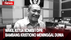 Wakil Ketua Komisi I DPR Bambang Kristiono Meninggal Dunia