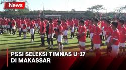 PSSI Seleksi Timnas U-17 di Makassar, Diikuti 72 Peserta dari 6 Provinsi