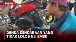Kendaraan Tidak Lolos Uji Emisi Akan Ditilang Mulai 26 Agustus 2023, Ini Besaran Dendanya