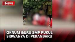 Oknum Guru SMP di Pekanbaru Diduga Pukul Siswanya, Ternyata Ini Pemicunya