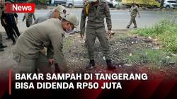 Bakar Sampah Sembarangan di Tangerang Bisa Didenda Rp50 Juta dan Dihukum Pidana